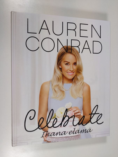 Lauren Conrad : Celebrate : ihana elämä - Ihana elämä