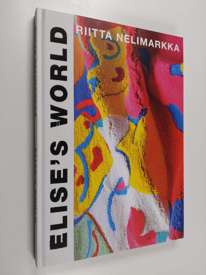 Riitta Nelimarkka : Elise's world : an anachronistic art book in 7 acts