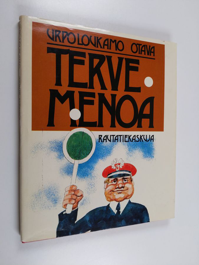 Urpo Loukamo (toim.) : Terve menoa : rautatiekaskuja