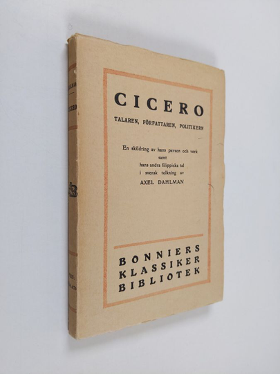 Axel Dahlman : Cicero : talaren, författaren, politikern