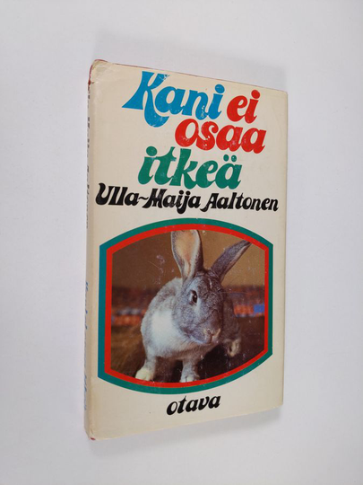 Ulla-Maija Aaltonen : Kani ei osaa itkeä : kertomuksia jotka ovat enemmän totta kuin satua