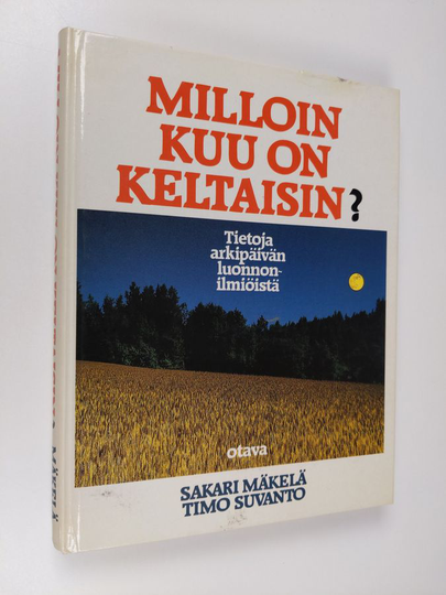 Sakari Mäkelä : Milloin kuu on keltaisin : tietoja arkipäivän luonnonilmiöistä