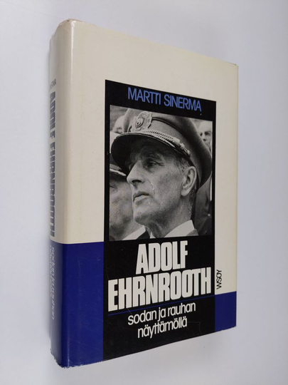 Martti Sinerma : Adolf Ehrnrooth sodan ja rauhan näyttämöllä