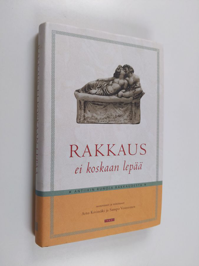 Rakkaus ei koskaan lepää : antiikin runoja rakkaudesta