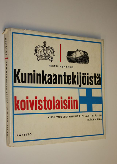 Pertti Hemanus : Kuninkaantekijöistä koivistolaisiin : Viisi vuosikymmentä pilapiirtäjien näkemänä