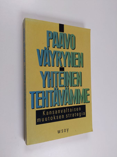 Paavo Väyrynen : Yhteinen tehtävämme : kansanvaltaisen muutoksen strategia
