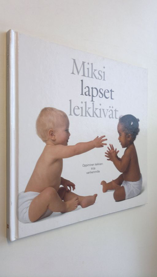 Miksi lapset leikkivät? Oppiminen leikkien - kirja vanhemmille