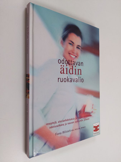 Fiona Wilcock : Odottavan äidin ruokavalio : reseptejä, ateriaehdotuksia ja tietoa ravinnosta odotusaikana ja vauvan syntymän jälkeen