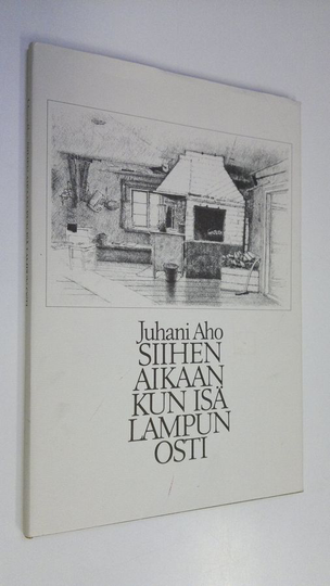 Juhani Aho : Siihen aikaan kun isä lampun osti (näköispainos)