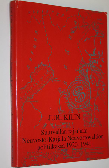 Juri Kilin : Suurvallan rajamaa : Neuvosto-Karjala Neuvostovaltion politiikassa 1920-1941