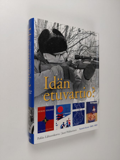 Pekka Lähteenkorva : Idän etuvartio? : Suomi-kuva 1945-1981