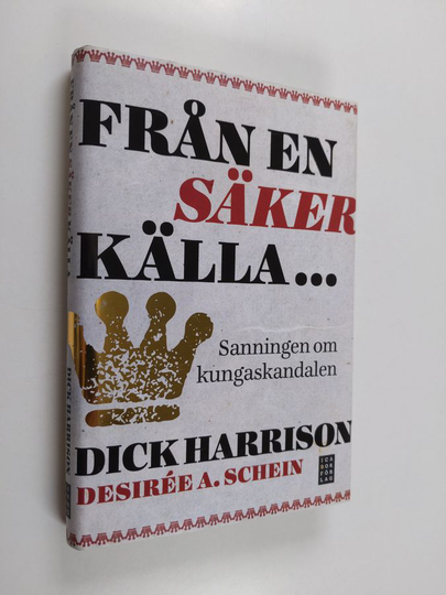 Dick Harrison : Från en säker källa... : sanningen om kungaskandalen