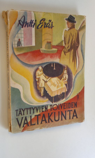 Antti Eräs : Täyttyvien toiveiden valtakunta : kuvittelua ja kiikarointia