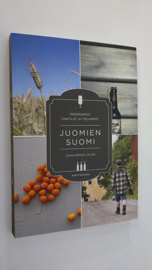 Juha-Pekka Jylhä : Juomien Suomi : pienpanimot, viinitilat ja tislaamot