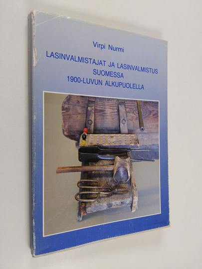 Virpi Nurmi : Lasinvalmistajat ja lasinvalmistus Suomessa 1900-luvun alkupuolella