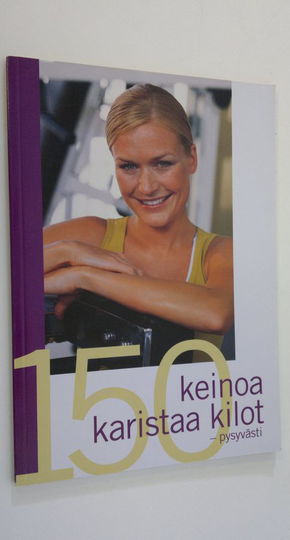 Karin Lyager Horve (toim.) : 150 keinoa karistaa kilot - pysyvästi