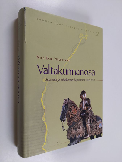 Nils Erik Villstrand : Valtakunnanosa : suurvalta ja valtakunnan hajoaminen 1560-1812
