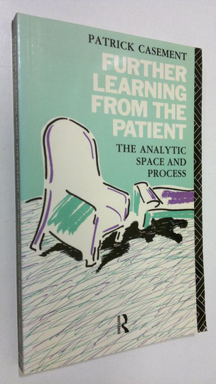 Patrick Casement : Further learning from the patient : the analytic space and process