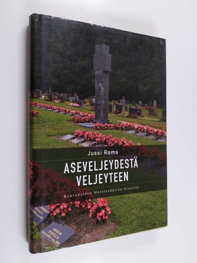 Jussi Roms : Aseveljeydestä veljeyteen : Kaatuneiden muistosäätiön historia