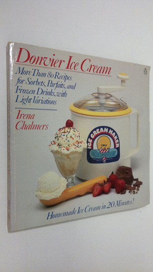 Irena Chalmers : Donvier Ice Cream: More Than 80 Recipes for Sorbets, Parfaits, and Frozen Drinks, with Light Variations