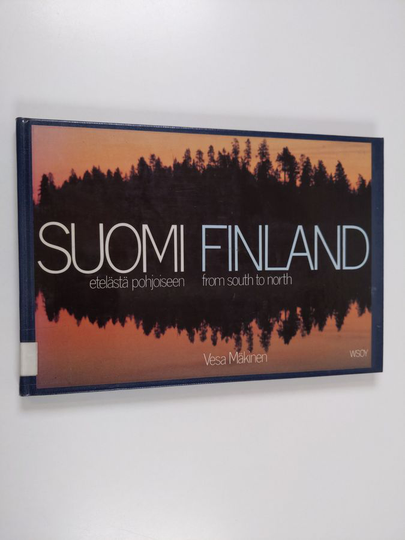 Vesa Mäkinen : Suomi : etelästä pohjoiseen = Finland : from south to north