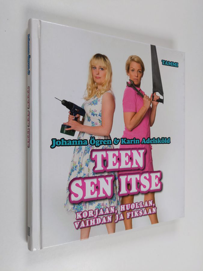 Karin Adelsköld : Teen sen itse : korjaan, huollan, vaihdan ja fiksaan
