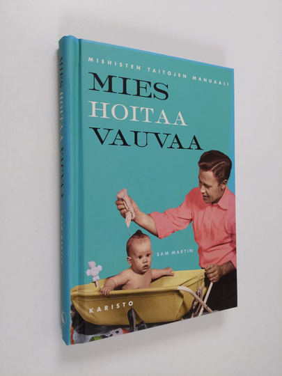 Sam Martin : Mies hoitaa vauvaa : Miehisten taitojen manuaali