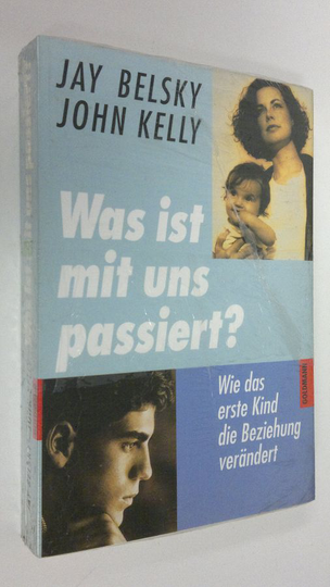 Jay Belsky : Was ist mit uns passiert? : wie das erste kind beziehung verändert