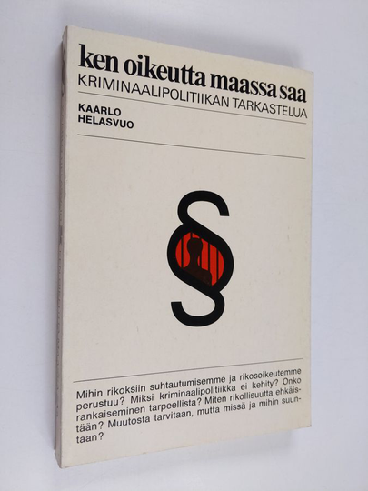 Kaarlo Helasvuo : Ken oikeutta maassa saa - Kriminaalipolitiikan tarkastelua