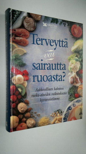 Olli Simonen (päätoim.) : Terveyttä vai sairautta ruoasta