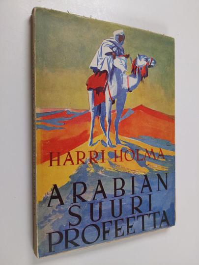 Harri Holma : Arabian suuri profeetta : piirteitä Muhammedin elämästä ja Islamin alkutaipaleelta