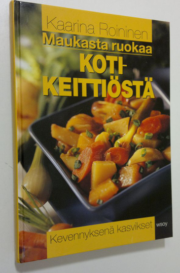 Kaarina Roininen : Maukasta ruokaa kotikeittiöstä : kevennyksenä kasvikset