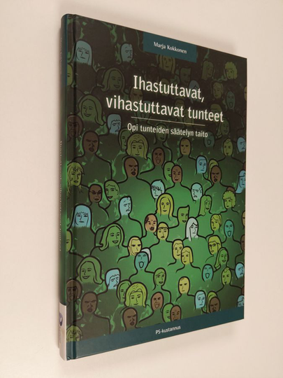 Marja Kokkonen : Ihastuttavat, vihastuttavat tunteet : opi tunteiden säätelyn taito