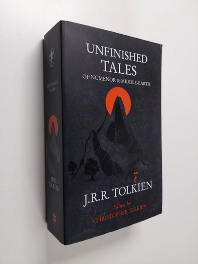 J. R. R. Tolkien : Unfinished tales of Númenor and Middle-earth - Unfinished tales