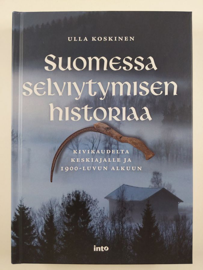 Ulla Koskinen : Suomessa selviytymisen historiaa : kivikaudelta keskiajalle ja 1900-luvun alkuun