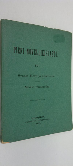 Pieni novellikirjsto 4 (1892) : Svante Horn ja Lindbom ; Mökki nummella