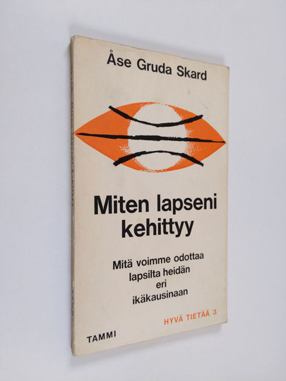 Åse Gruda Skard : Miten lapseni kehittyy : mitä voimme odottaa lapsilta heidän ikäkausinaan