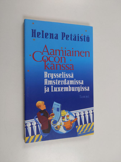 Helena Petäistö : Aamiainen Cocon kanssa : Brysselissä, Amsterdamissa ja Luxemburgissa