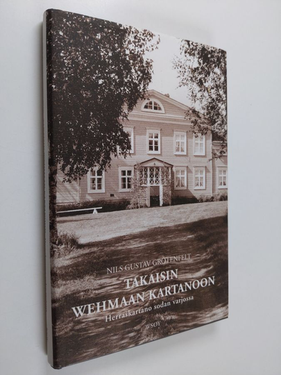 Nils G. Grotenfelt : Takaisin Wehmaan kartanoon : herraskartano sodan varjossa