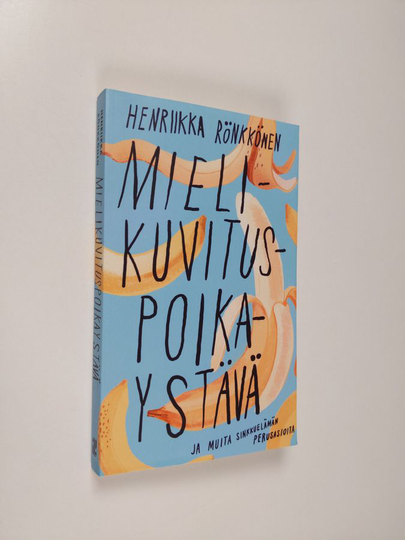 Henriikka Rönkkönen : Mielikuvituspoikaystävä ja muita sinkkuelämän perusasioita