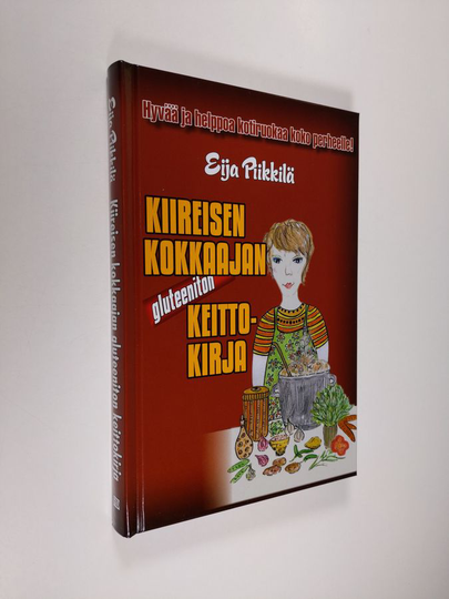 Eija Piikkilä : Kiireisen kokkaajan gluteeniton keittokirja : hyvää ja helppoa kotiruokaa koko perheelle!