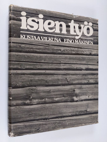 Kustaa Vilkuna : Isien työ : veden ja maan viljaa, arkityön kauneutta