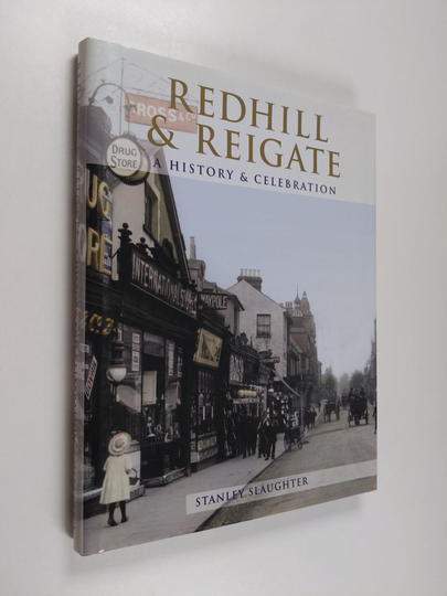 Stanley Slaughter ym. : Redhill and Reigate - A History and Celebration of the Towns
