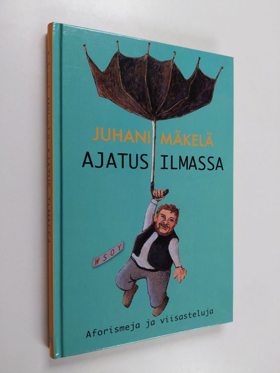 Juhani Mäkelä : Ajatus ilmassa : aforismeja ja viisasteluja