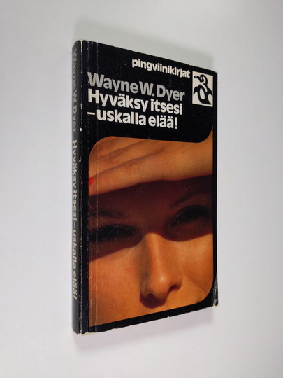 Wayne W. Dyer : Hyväksy itsesi - uskalla elää!