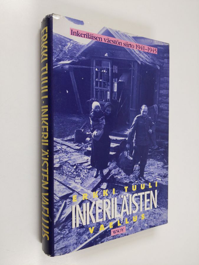 Erkki Tuuli : Inkeriläisten vaellus : inkeriläisen väestön siirto 1941-1945