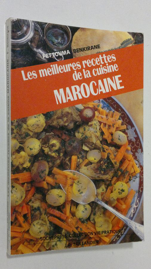 Fettouma Benkirane : Les meilleures recettes de la cuisine marocaine