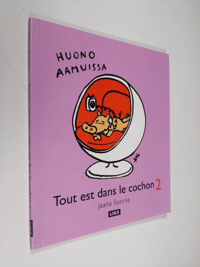 Jaana Suorsa : Huono aamuissa - Tout est dans le cochon 2