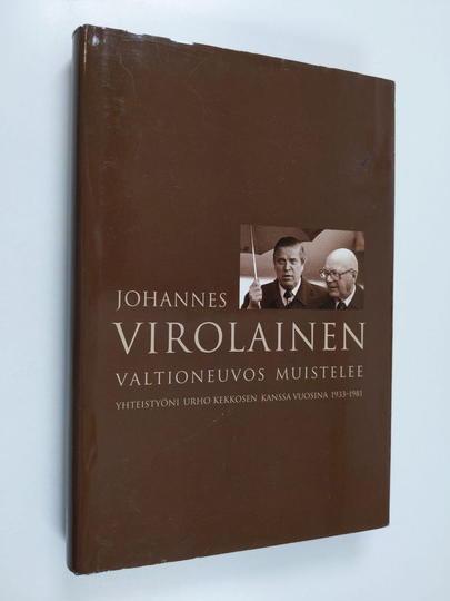 Johannes Virolainen : Valtioneuvos muistelee : yhteistyöni Urho Kekkosen kanssa vuosina 1933-1981