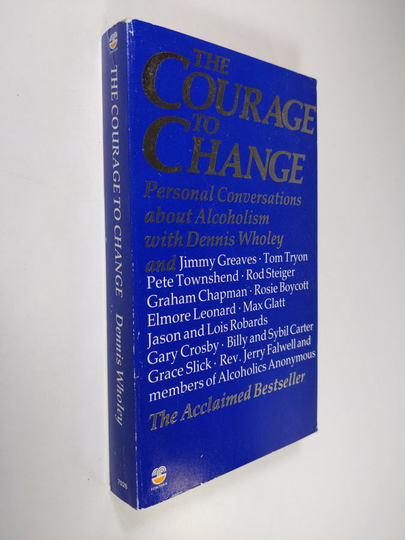 The Courage to Change : hope and help for alcoholics and their families - personal conversations with Dennis Wholey